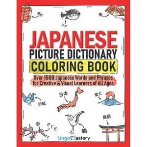 Japanese Picture Dictionary Coloring Book: Over 1500 Japanese Words and Phrases